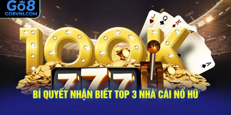 Bí Quyết Nhận Biết Top 3 Nhà Cái Nổ Hũ