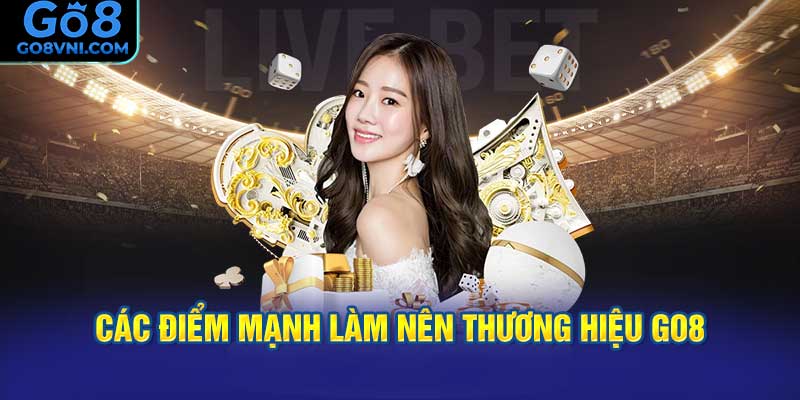 Điểm Mạnh Làm Nên Thương Hiệu GO8