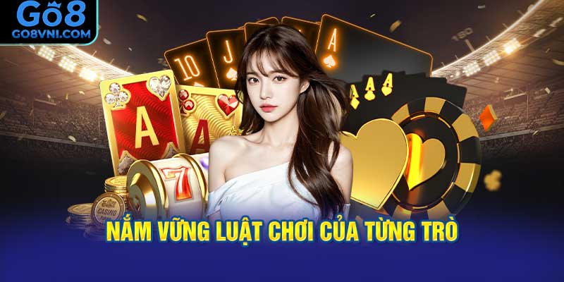 Nắm vững luật chơi của từng trò