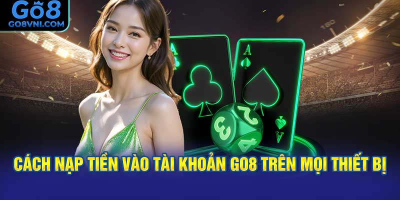 cách nạp tiền vào tài khoản GO8 trên mọi thiết bị
