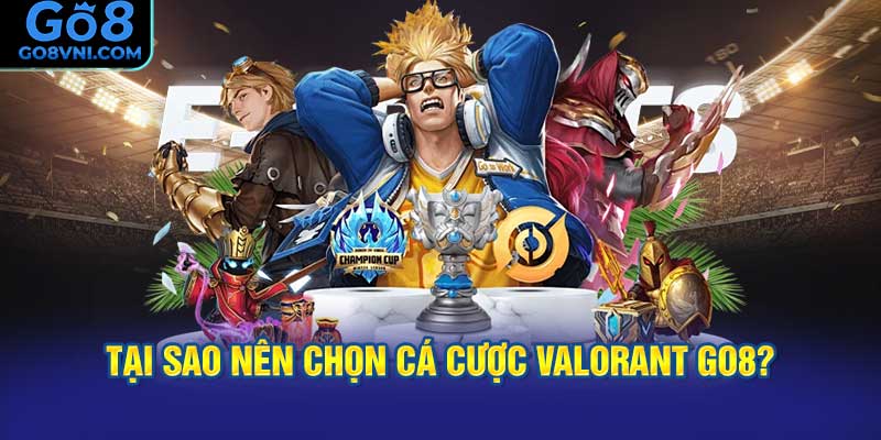 Tại Sao Nên Chọn Cá Cược Valorant GO8?